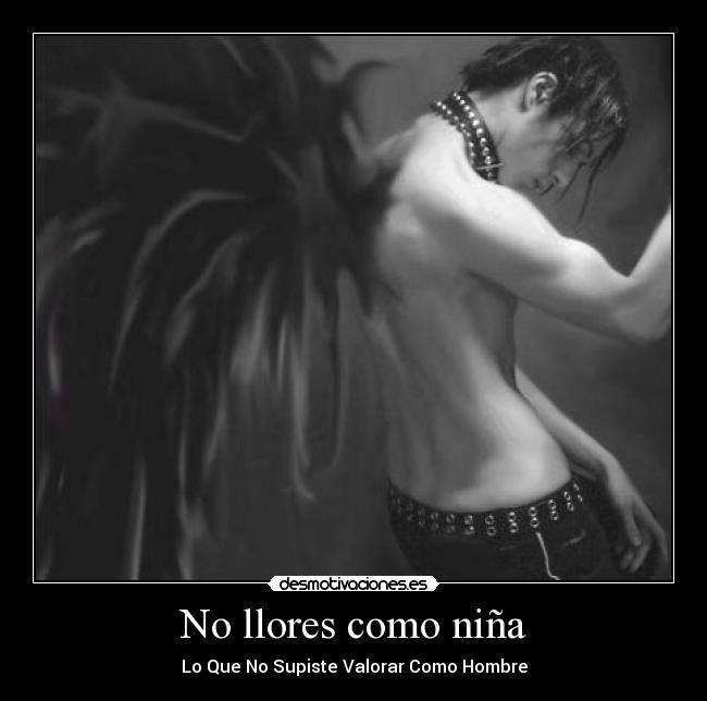 No llores como niña - Lo Que No Supiste Valorar Como Hombre