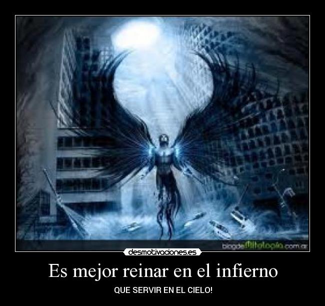 Es mejor reinar en el infierno - QUE SERVIR EN EL CIELO!