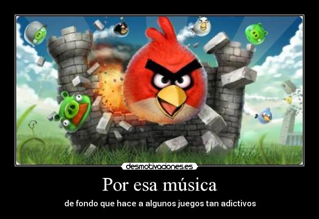 Por esa música - de fondo que hace a algunos juegos tan adictivos