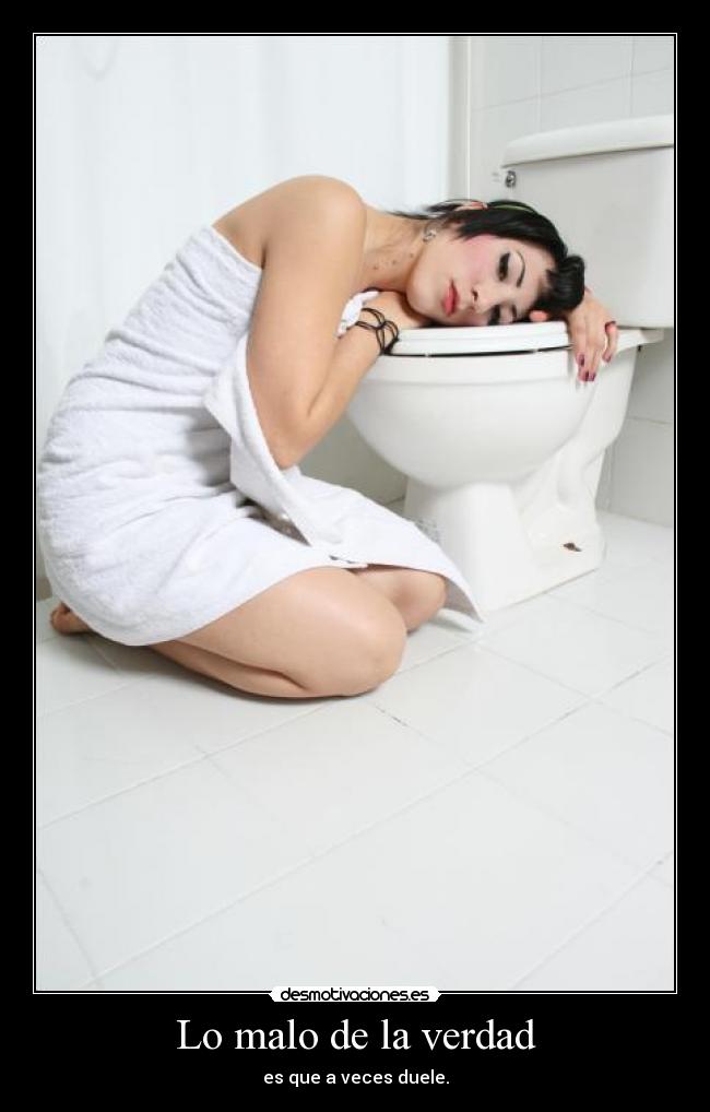 Lo malo de la verdad - es que a veces duele.