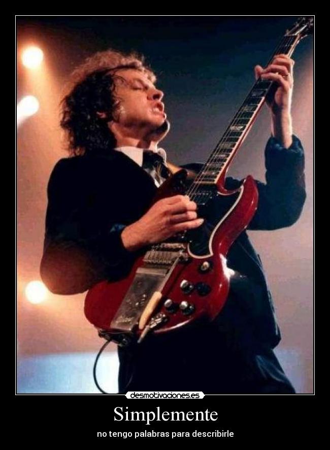 Simplemente - no tengo palabras para describirle