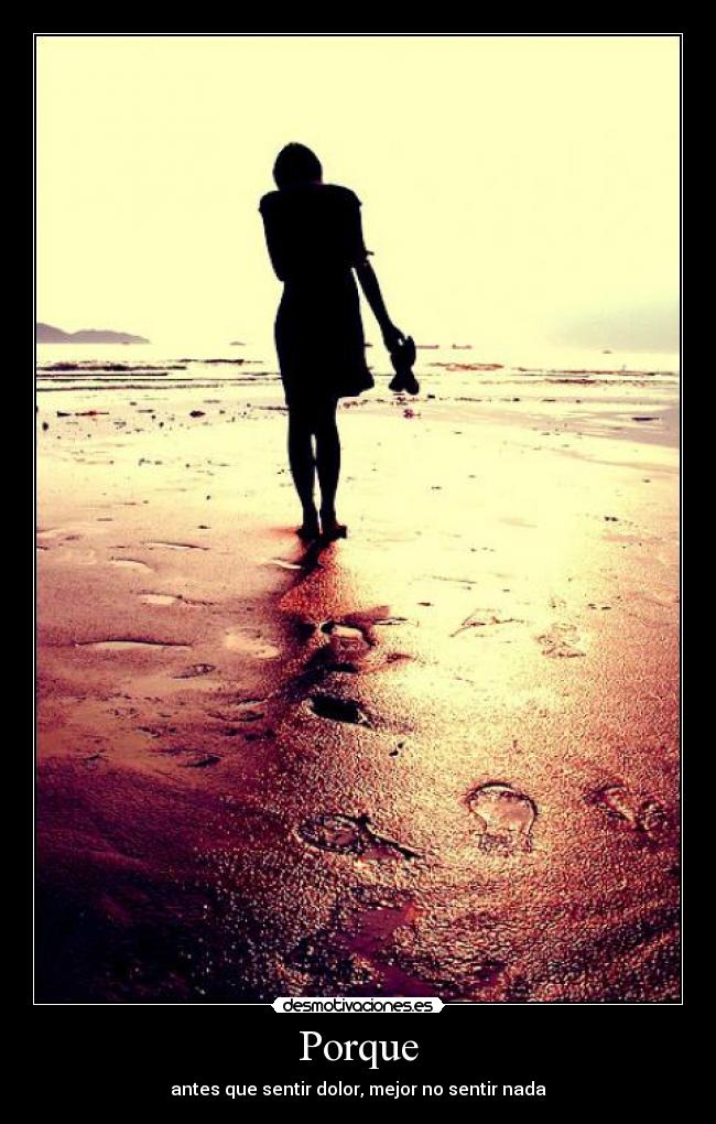 Porque - antes que sentir dolor, mejor no sentir nada