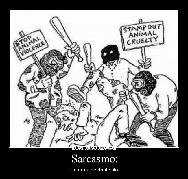 Sarcasmo: - Un arma de doble filo