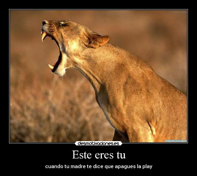 Este eres tu - cuando tu madre te dice que apagues la play