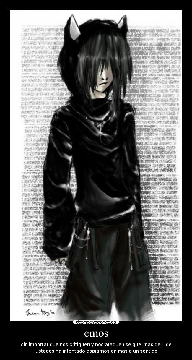 emos - sin importar que nos critiquen y nos ataquen se que mas de 1 de
ustedes ha intentado copiarnos en mas d un sentido