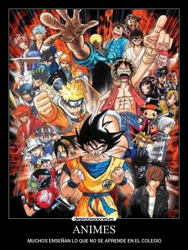 ANIMES - MUCHOS ENSEÑAN LO QUE NO SE APRENDE EN EL COLEGIO