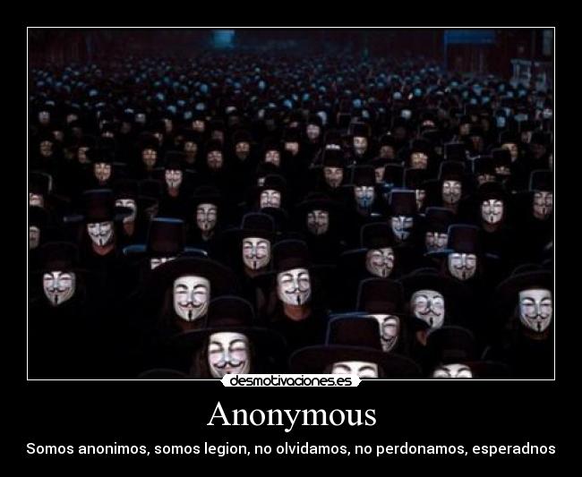 Anonymous - Somos anonimos, somos legion, no olvidamos, no perdonamos, esperadnos.