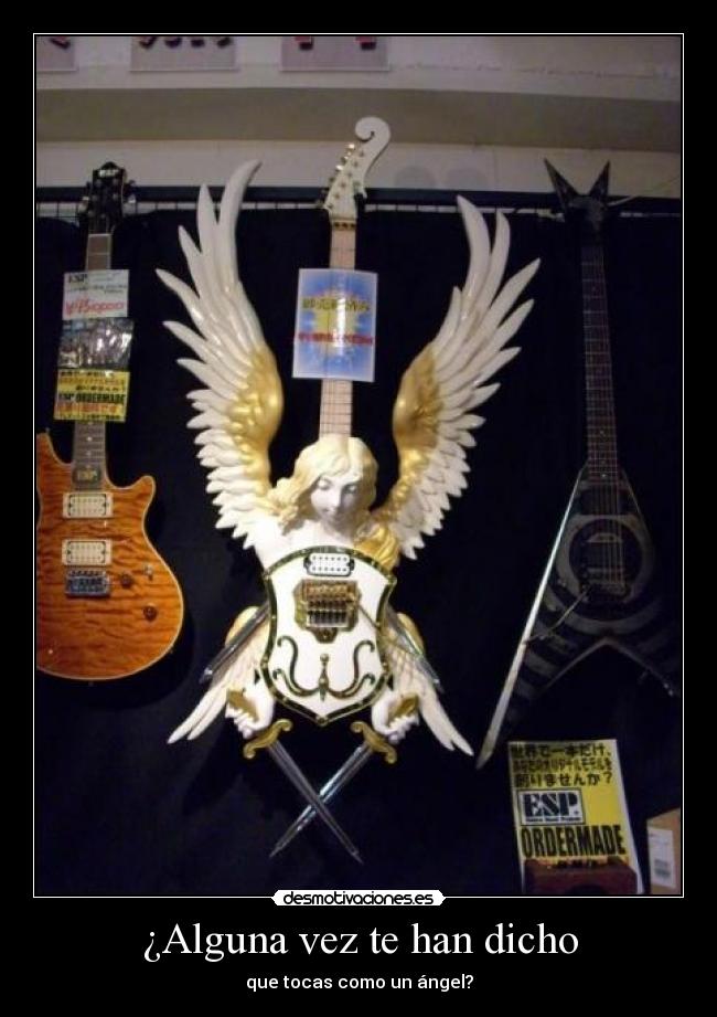 ¿Alguna vez te han dicho - que tocas como un ángel?