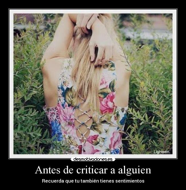 Antes de criticar a alguien - Recuerda que tu también tienes sentimientos