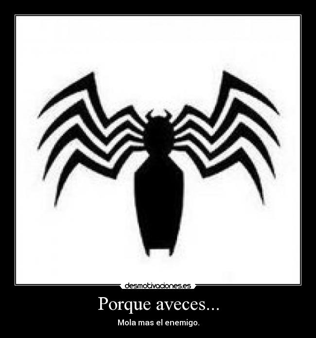 Porque aveces... - Mola mas el enemigo.