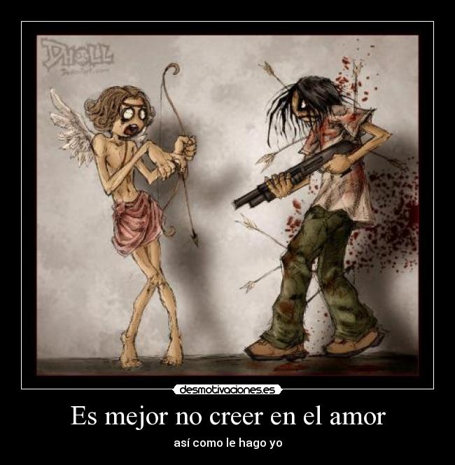 Es mejor no creer en el amor - así como le hago yo
