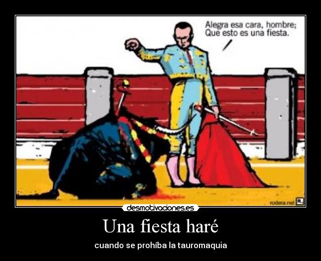 Una fiesta haré - cuando se prohíba la tauromaquia