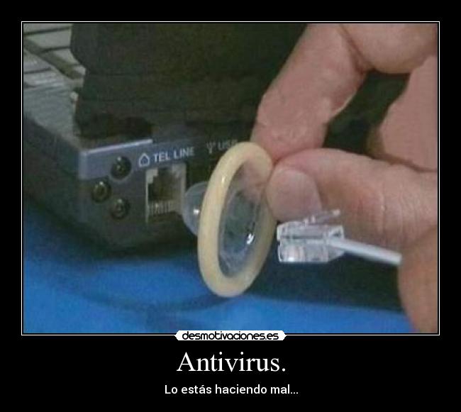 Antivirus. - Lo estás haciendo mal...