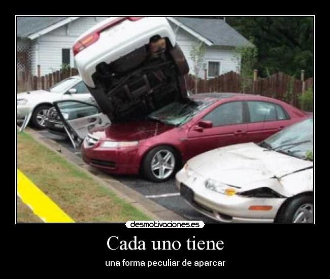 Cada uno tiene - una forma peculiar de aparcar