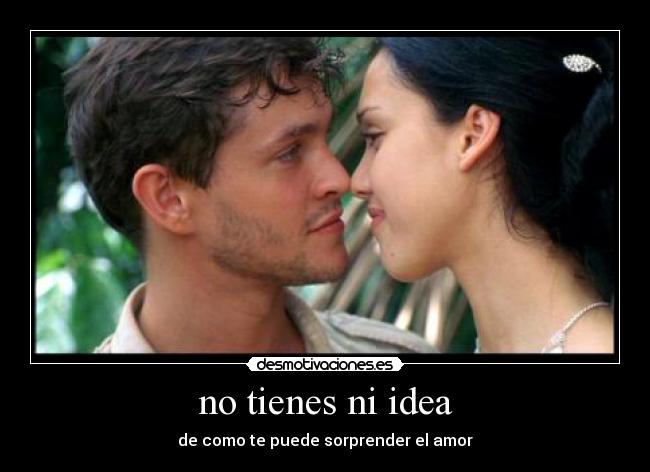 no tienes ni idea - 