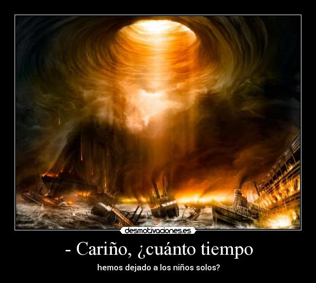 - Cariño, ¿cuánto tiempo -