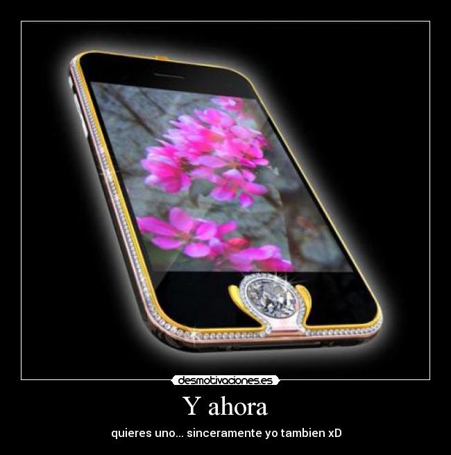 Y ahora - quieres uno... sinceramente yo tambien xD