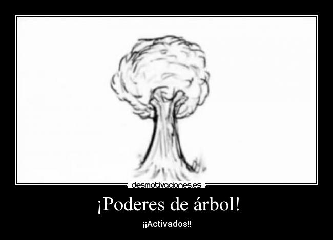 ¡Poderes de árbol! - ¡¡Activados!!