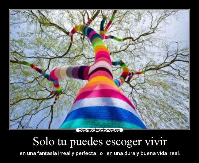 Solo tu puedes escoger vivir -