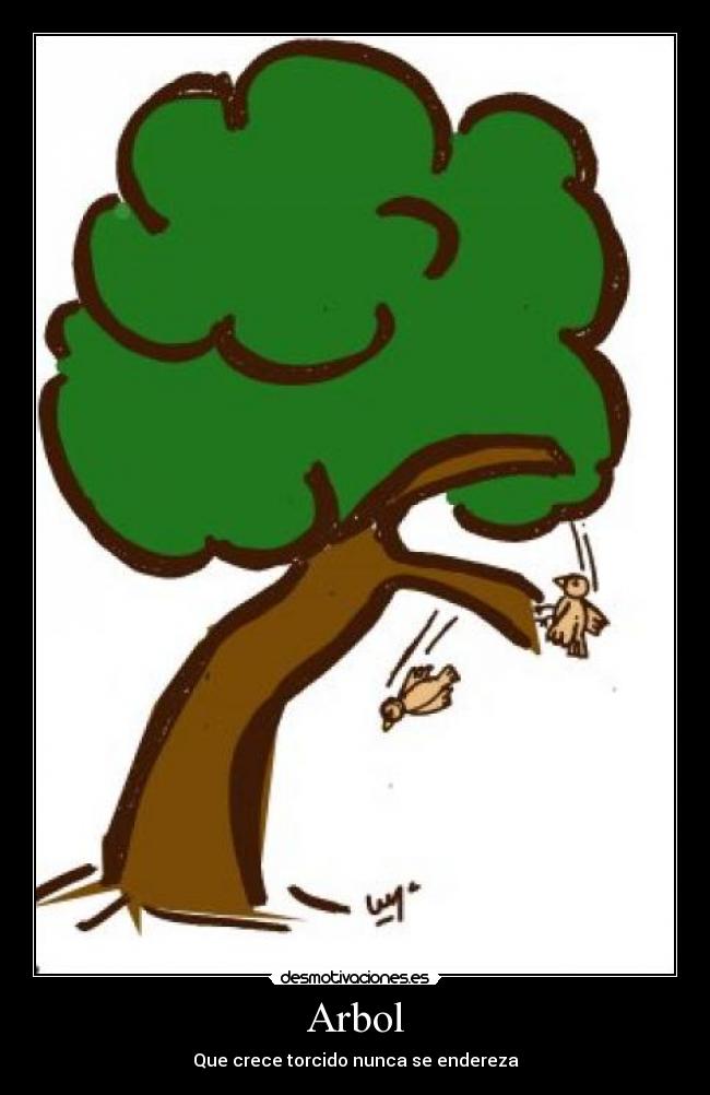 Arbol - Que crece torcido nunca se endereza