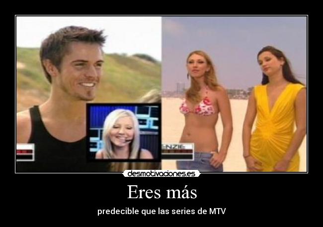 Eres más - predecible que las series de MTV