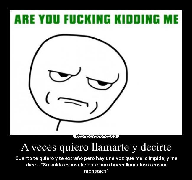 A veces quiero llamarte y decirte -