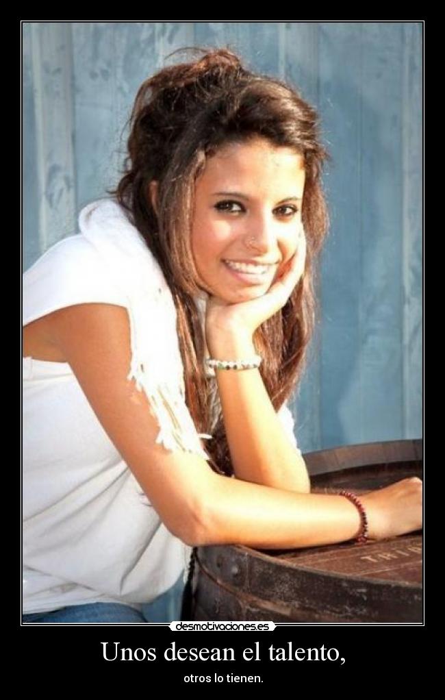 Unos desean el talento, - otros lo tienen.