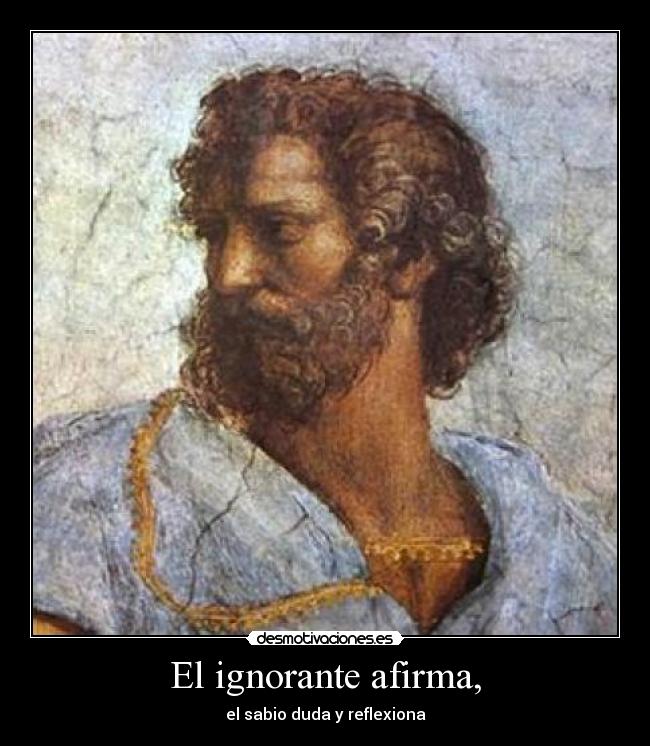 El ignorante afirma, -