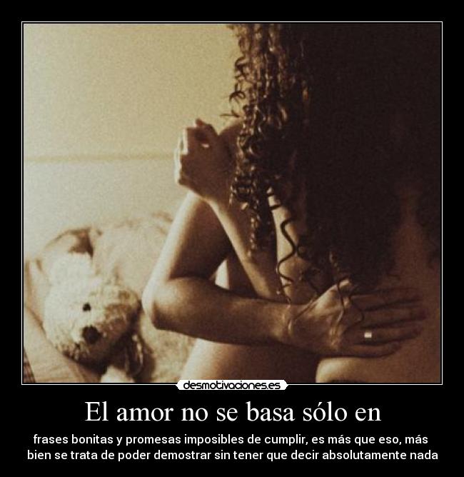 El amor no se basa sólo en -