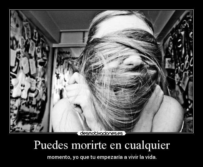Puedes morirte en cualquier -