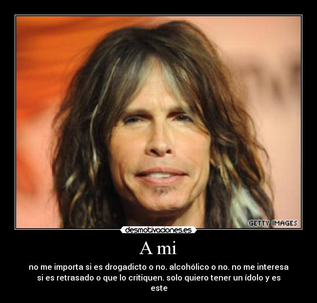 carteles steven tylerfernandojoseidolo desmotivaciones