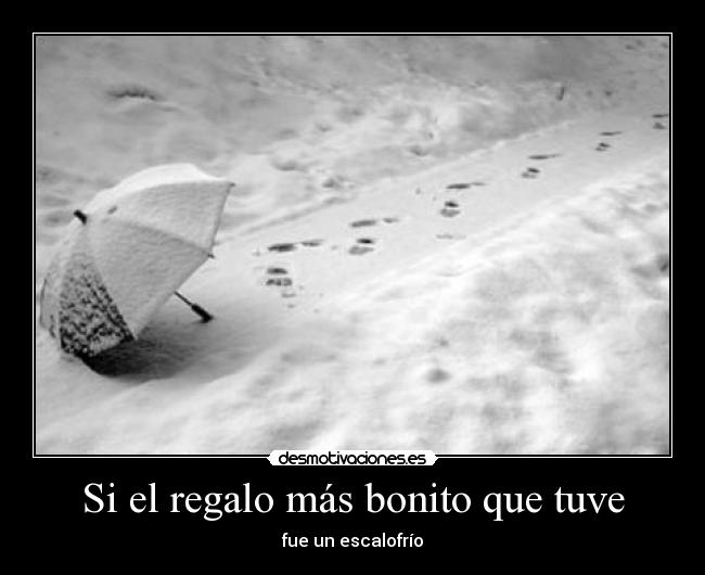 Si el regalo más bonito que tuve - fue un escalofrío