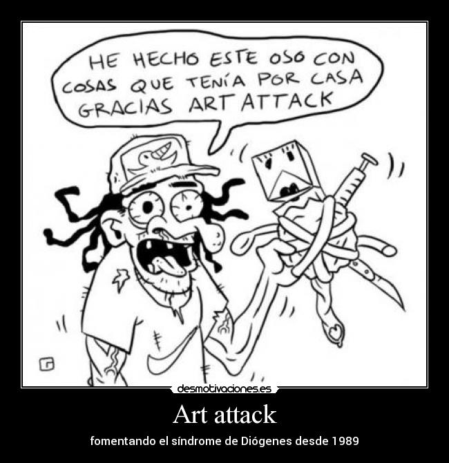 Art attack - fomentando el síndrome de Diógenes desde 1989