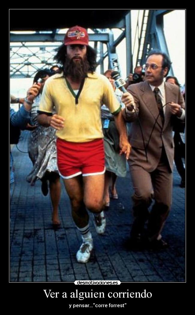 Ver a alguien corriendo - y pensar...corre forrest