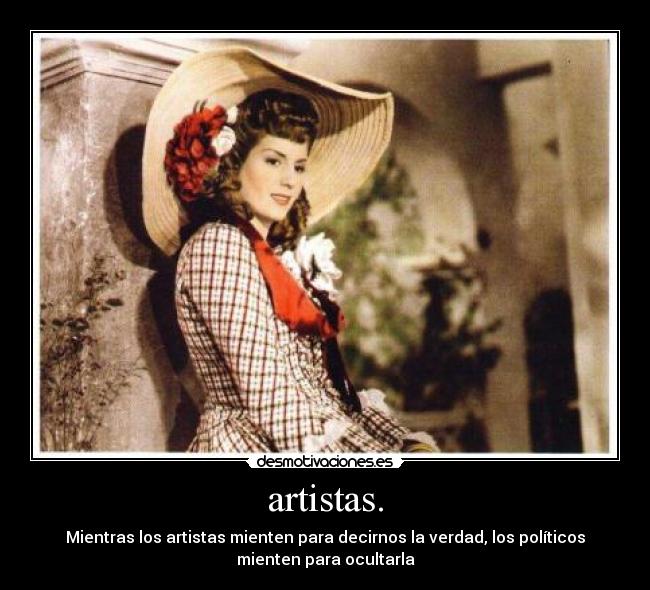 carteles mientras los artistas mienten para decirnos verdad los politicos mienten para ocultarla desmotivaciones