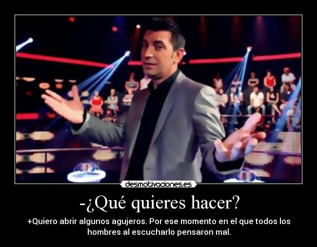 -¿Qué quieres hacer? -