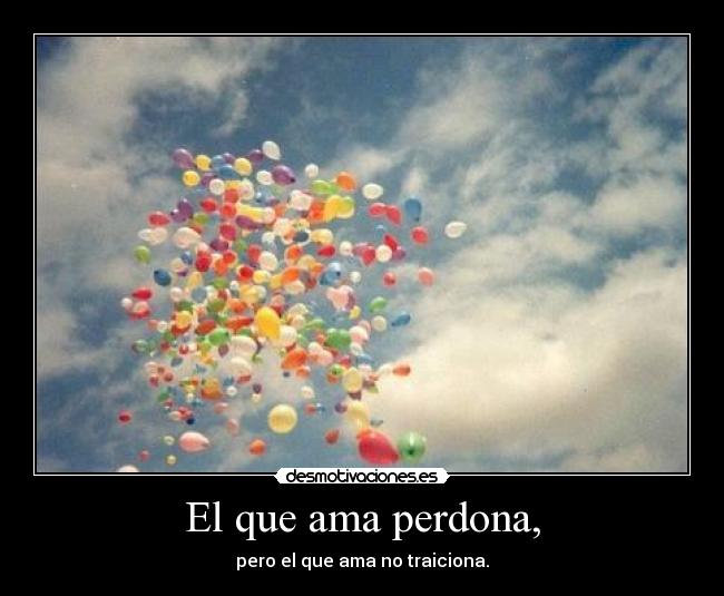El que ama perdona, - 