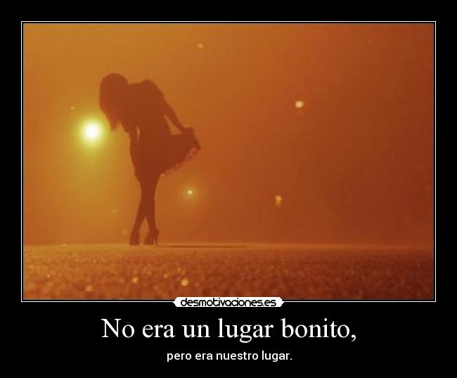 No era un lugar bonito, - 