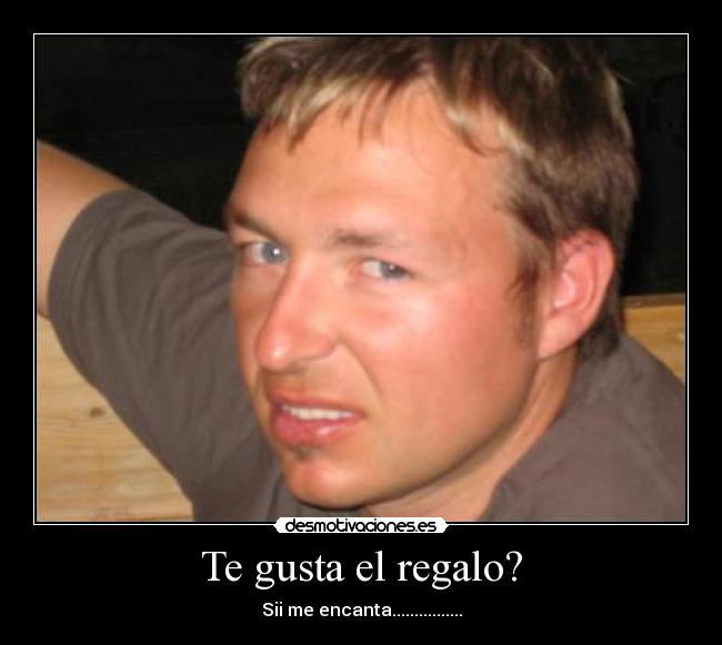 Te gusta el regalo? - 