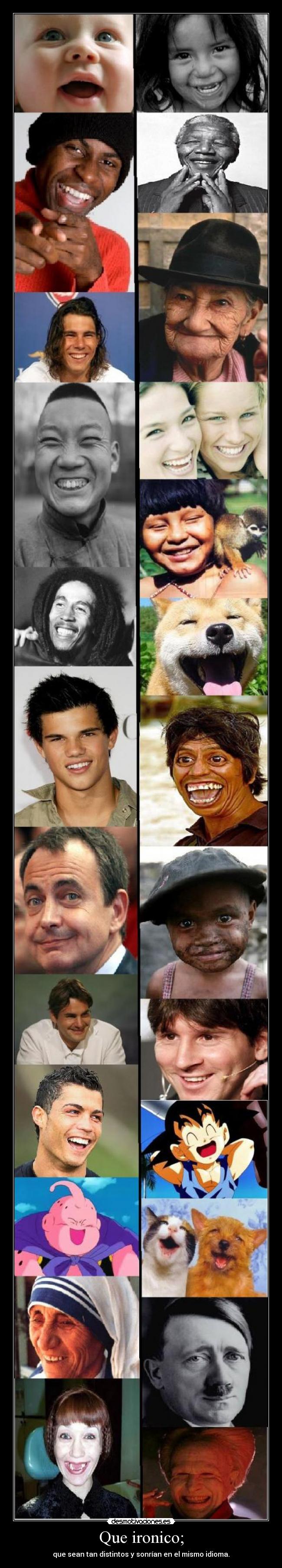 Que ironico; - que sean tan distintos y sonrían en el mismo idioma.