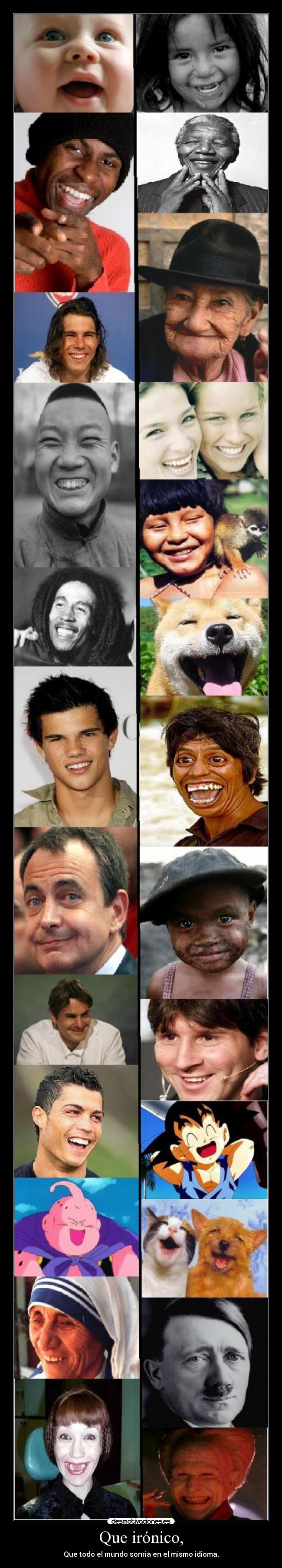 Que irónico, - Que todo el mundo sonria en el mismo idioma.