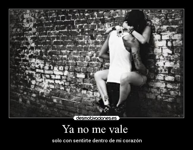 Ya no me vale - solo con sentirte dentro de mi corazón