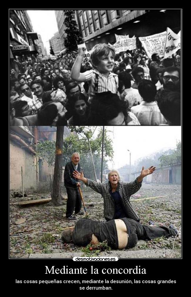 Mediante la concordia - las cosas pequeñas crecen, mediante la desunión, las cosas grandes se derrumban.