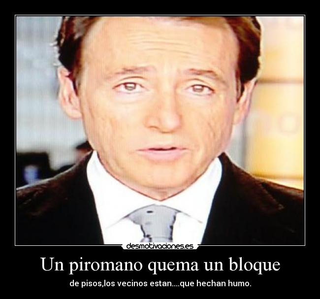Un piromano quema un bloque - de pisos,los vecinos estan....que hechan humo.