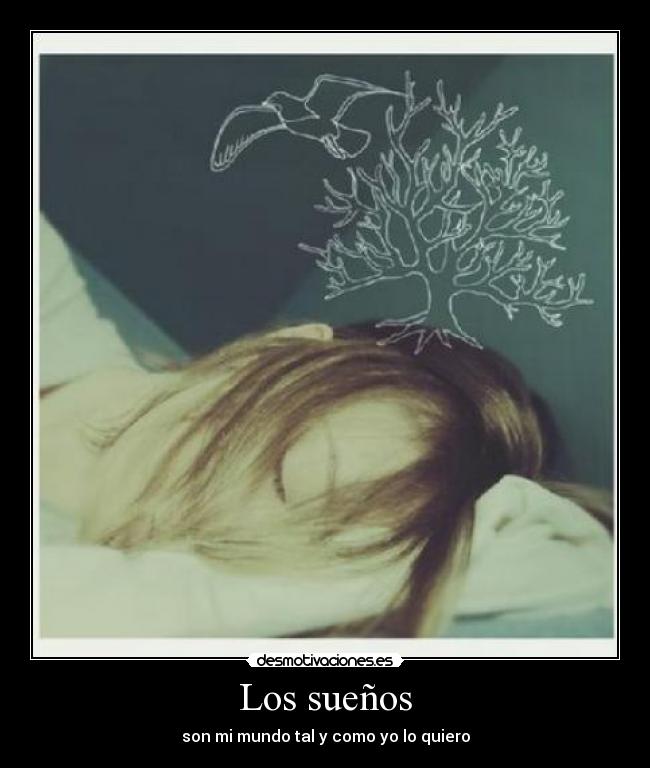 Los sueños - son mi mundo tal y como yo lo quiero
