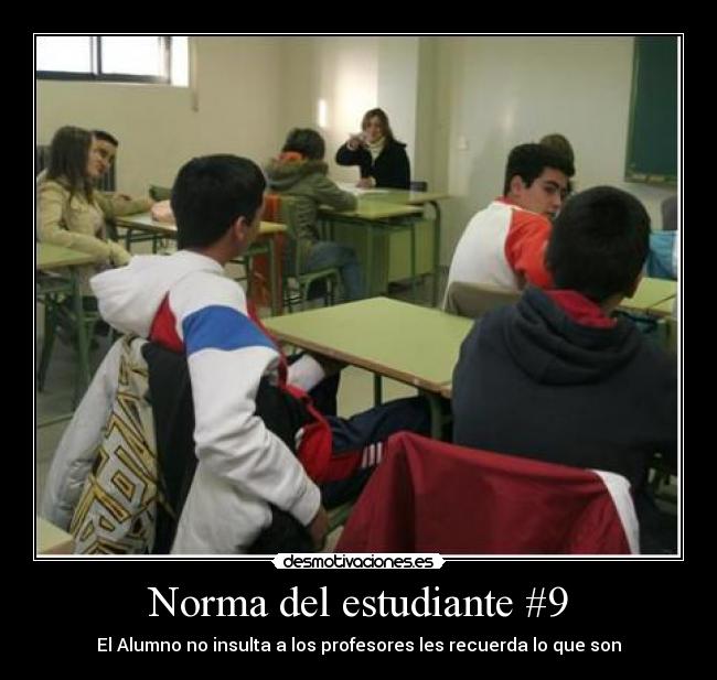 Norma del estudiante #9 - El Alumno no insulta a los profesores les recuerda lo que son