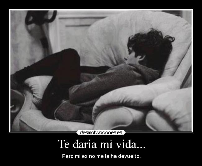 Te daria mi vida... - 