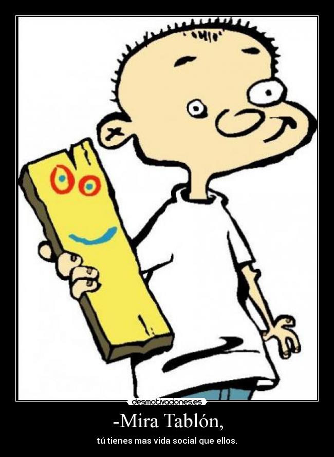 carteles ed edd eddy tabla votad positivo desmotivaciones