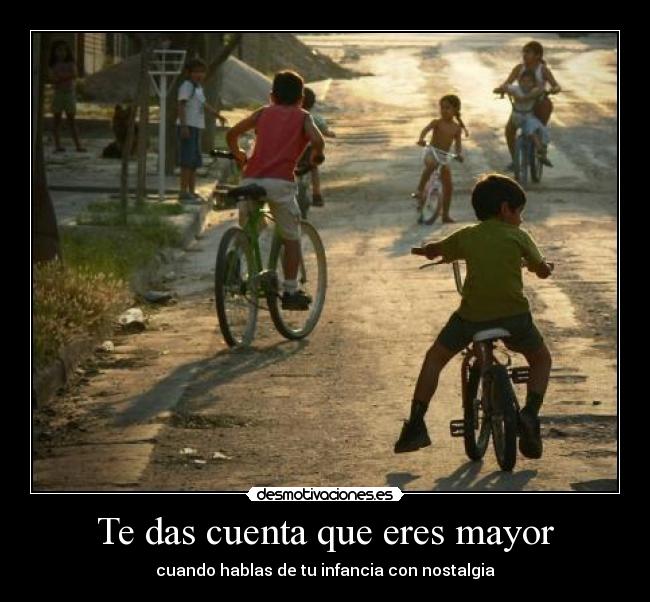 Te das cuenta que eres mayor - 