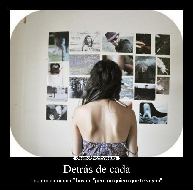 Detrás de cada - quiero estar sólo hay un pero no quiero que te vayas